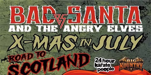 BAD SANTA AND THE ANGRY ELVES WITH 24 HOUR KARATE PEOPLE AND BIG KOUNTRY