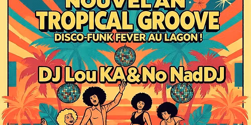 Nouvel An Tropical Groove : Fi\u00e8vre Disco au Lagon !