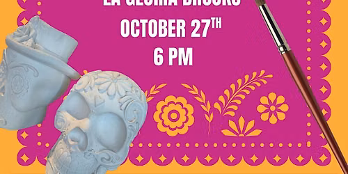 Paint your own Sugar Skull- Oct 27th La Gloria Brooks