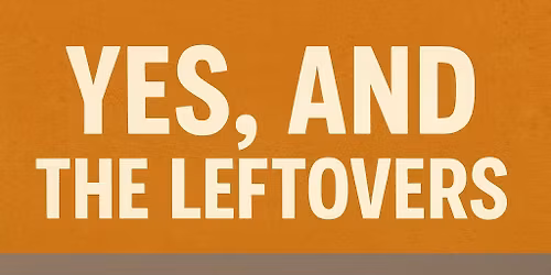 Yes, And The Leftovers