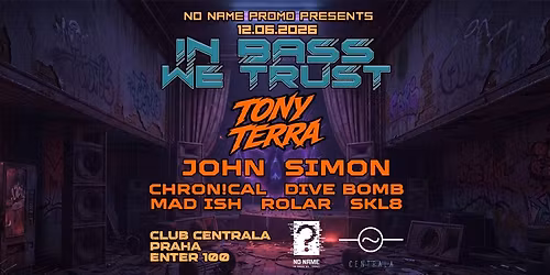 IN BASS WE TRUST: Tony Terra, Jonh Simon: Centrala | Praha 12\/06\/2026 