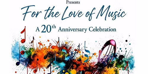 For the Love of Music - 20th Anniversary Spring Concert
