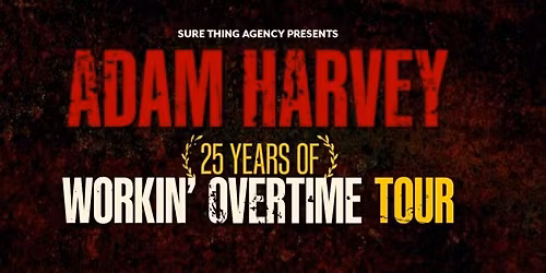 Adam Harvey - 25 Years of Workin' Overtime Tour