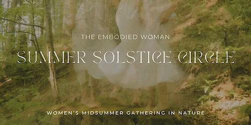 THE EMBODIED WOMAN Summer Solstice Gathering