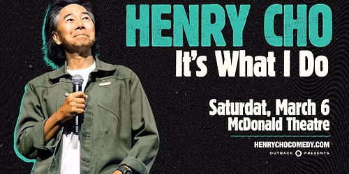 Henry Cho: It's What I Do at McDonald Theatre