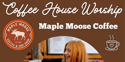 Coffee House Worship (at maple moose)