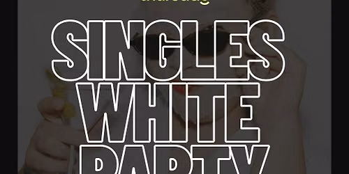 THURSDAY | SINGLES WHITE PARTY | WROCLAW