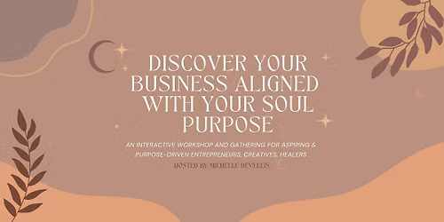 Workshop: Discover Your Business Aligned With Your Soul Purpose