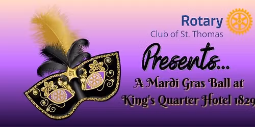 Rotary Club of St. Thomas PRESENTS... A Mardi Gras Ball at King's Quarters Hotel 1829!