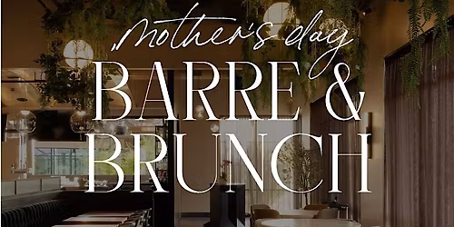 Barre & Brunch: A Mother's Day Wellness + Brunch Experience