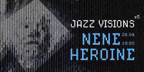 JAZZ VISIONS #5. Nene Heroine