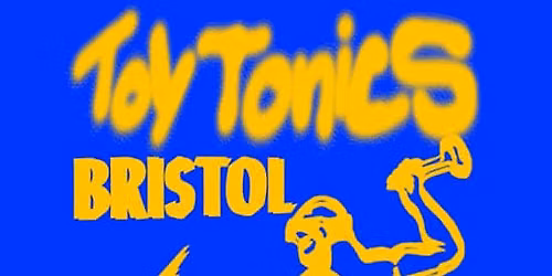 Toy Tonics Bristol: Cody Currie, Arpy Brown + Safiye