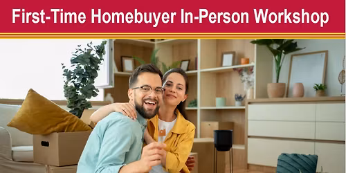 First Time Homebuyers In-Person Workshop