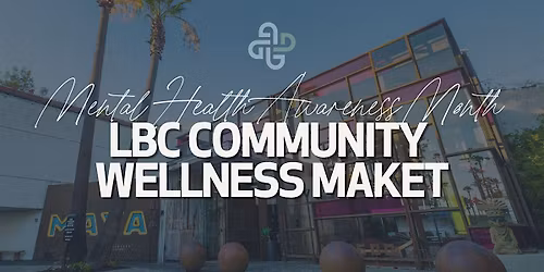 Mental Health Awareness Month LBC Community Wellness Market
