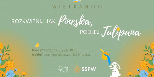 Wielkanoc - rozkwitnij jak Pineska, podlej Tulipana