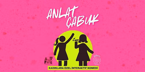 ANLAT \u00c7ABUK - KADINLARA \u00d6ZEL \u0130NTERAKT\u0130F KOMED\u0130 GECES\u0130