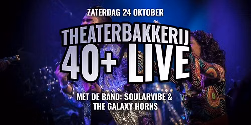 40+ Live | met SoularVibe & The Galaxy Horns in De Theaterbakkerij