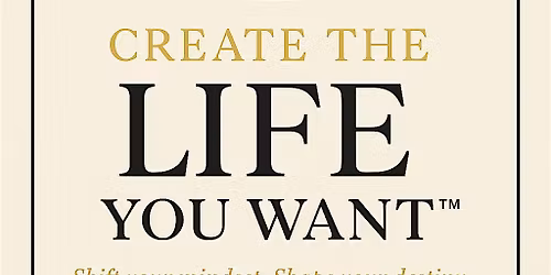 Create the Life You Want