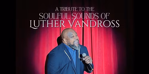 A Tribute To The Soulful Sounds of LUTHER VANDROSS