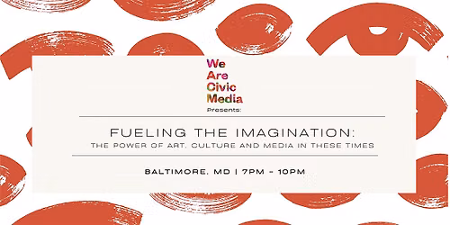 Fueling The Imagination: The Power of Art, Culture & Media in These Times