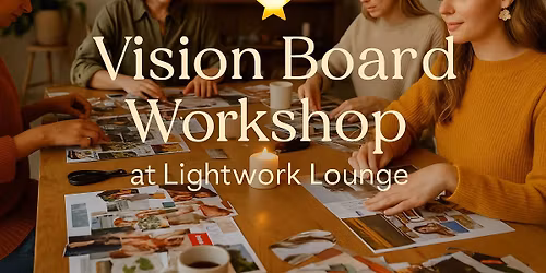 \ud83c\udf1f Vision Board Workshop at Lightwork Lounge with Mama Agape (Jenny) \ud83c\udf1f