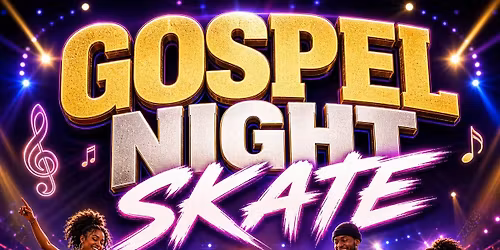 \u2728 GOSPEL NIGHT SKATE \u2728