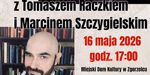 Spotkanie z Tomaszem Raczkiem i Marcinem Szczygielskim w Zgorzelcu