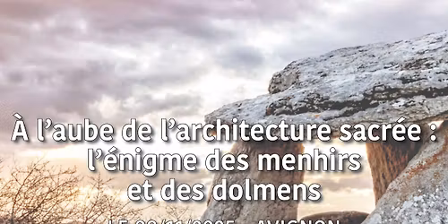 Avignon | \u00c0 l\u2019aube de l\u2019architecture sacr\u00e9e : l\u2019\u00e9nigme des menhirs et des dolmens