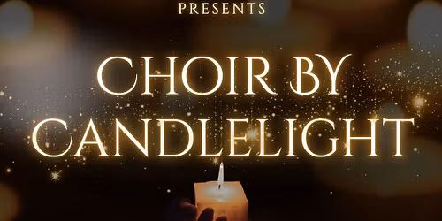 Exeter Musical Theatre Choir Presents: Choir by Candlelight