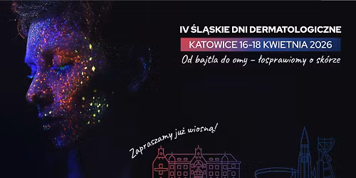 Od bajtla do omy \u2013 \u0142osprawiomy o sk\u00f3rze. IV \u015al\u0105skie Dni Dermatologiczne