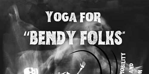 Yoga for "Bendy Folks"-Support for Hyperflexibility, Joint Instability & Tips for Injury Prevention