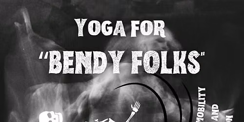 Yoga for "Bendy Folks"-Support for Hyperflexibility, Joint Instability & Tips for Injury Prevention