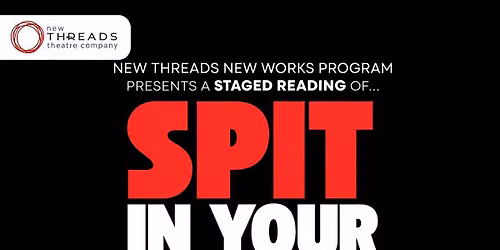 "Spit in Your Face" New Threads\/New Works Staged Reading