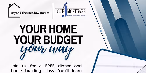Your home. Your budget. Your way. 