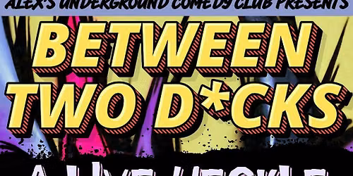 Between Two D*cks Comedy Show