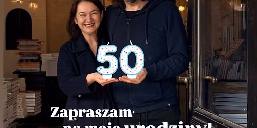 Zapraszam na moje 50-te urodziny do \u201eKamienicy w lesie\u201d przy Pocztowej 19.