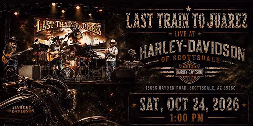 Last Train to Juarez at Harley-Davidson of Scottsdale Scottsdale, AZ
