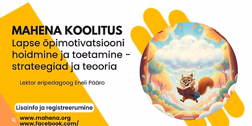 Mahena koolitus: Lapse \u00f5pimotivatsiooni hoidmine ja toetamine - strateegiad ja teooria