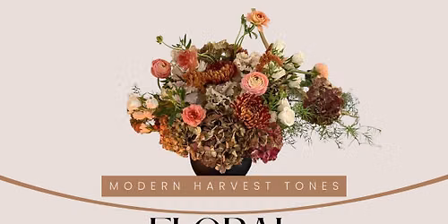 Modern Harvest Tones - Floral Workshop