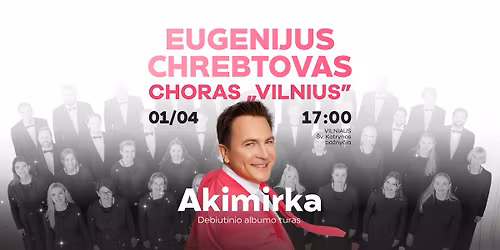 Eugenijus Chrebtovas, choras \u201eVilnius" | AKIMIRKA | Vilnius