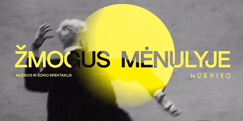 Muzikos ir \u0161okio spektaklis \u017dMOGUS M\u0116NULYJE | Kaunas