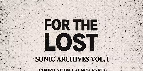 FOR THE LOST - SONIC ARCHIVES LAUNCH PARTY