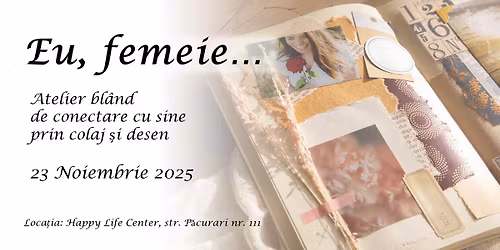 Eu, femeie... Atelier de conectare cu sine prin colaj \u0219i desen