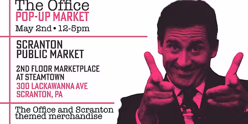 The Office Pop-Up Market; May 2nd 12-5pm at Scranton Public Market