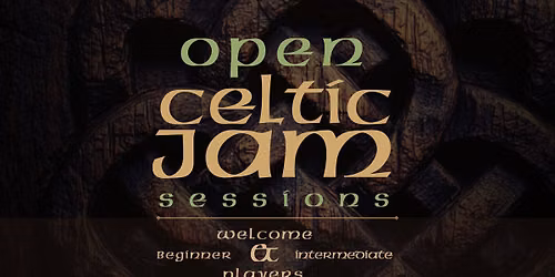 Beginner and Intermediate Open Celtic Jam Sessions and Open Mic Night!