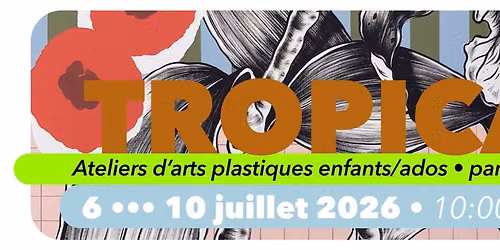 NANCY & LONGWY \u2022 TROPICAL \u2022 Ateliers d'arts plastiques
