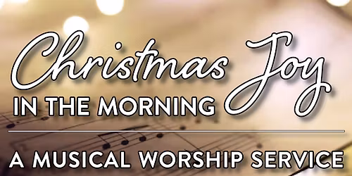 Christmas Joy in the Morning - Music Worship Service