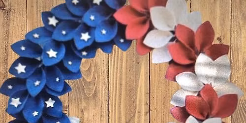 Patriotic Felt Flower Wreath Workshop with Donna