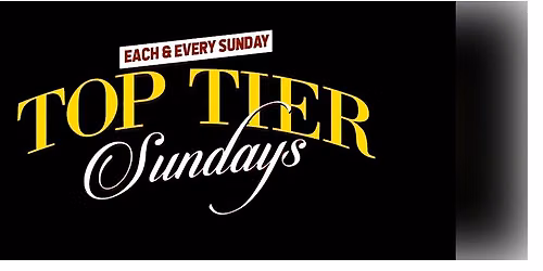 TOP TIER SUNDAYS, EVERY SUNDAY #MAINEVENTHOSPITALITY