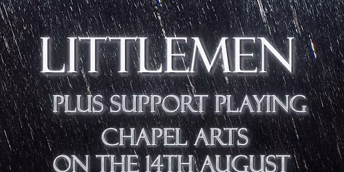 Littlemen @ Chapel Arts 